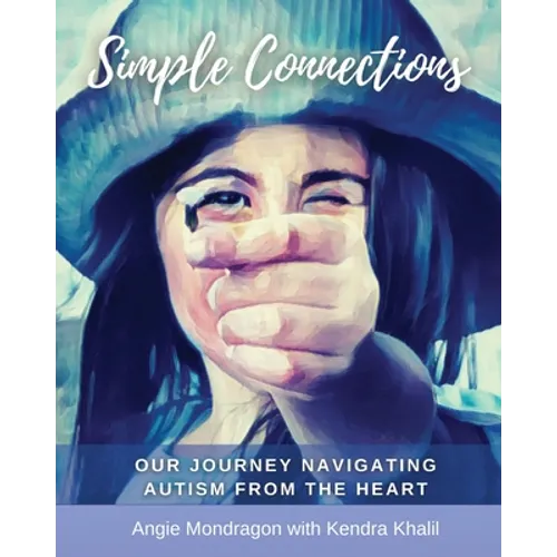 Simple Connections: Our Journey Navigating Autism From The Heart