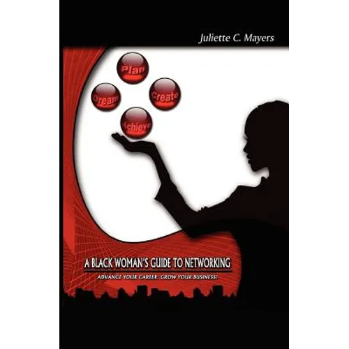 A Black Woman's Guide to Networking: Advance Your Career. Grow Your Business!