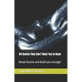 101 Quotes They Don't Want You to Read.: Break illusion and Build you stronger