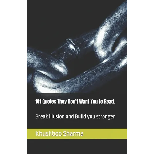 101 Quotes They Don't Want You to Read.: Break illusion and Build you stronger