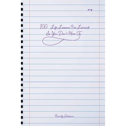 100 Life Lessons I've Learned So You Don't Have To
