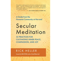Secular Meditation: 32 Practices for Cultivating Inner Peace, Compassion, and Joy -- A Guide from the Humanist Community at Harvard