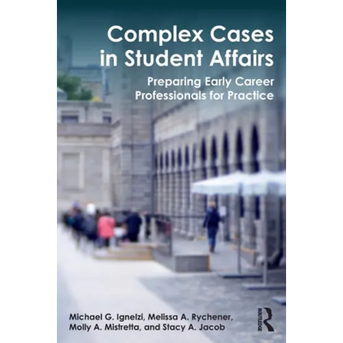 Complex Cases in Student Affairs: Preparing Early Career Professionals for Practice