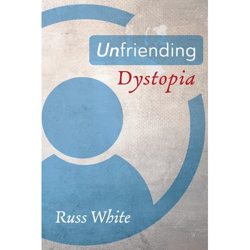 Unfriending Dystopia