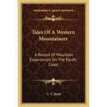 Tales Of A Western Mountaineer: A Record Of Mountain Experiences On The Pacific Coast