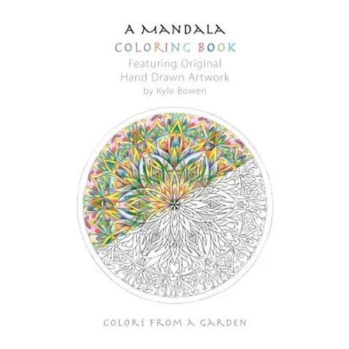 A Mandala Coloring Book: Featuring Original Hand Drawn Artwork by Kyle Bowen