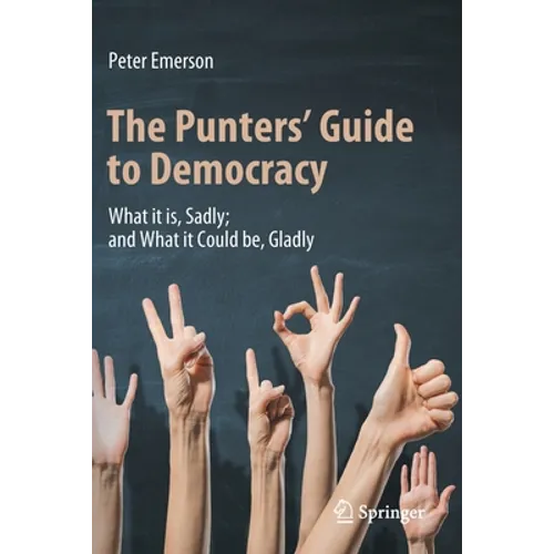The Punters' Guide to Democracy: What It Is, Sadly; And What It Could Be, Gladly