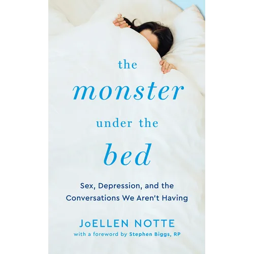 The Monster Under the Bed: Sex, Depression, and the Conversations We Aren't Having