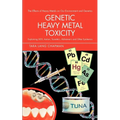 Genetic Heavy Metal Toxicity: Explaining Sids, Autism, Tourette's, Alzheimer's and Other Epidemics