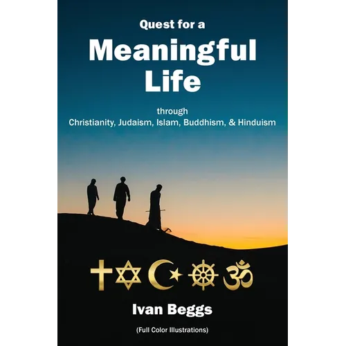 Quest for a Meaningful Life: through Christianity, Judaism, Islam, Buddhism, and Hinduism