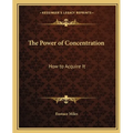 The Power of Concentration: How to Acquire It