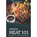 Smoked Meat 101: The Beginner's Guide to Smoking Meat
