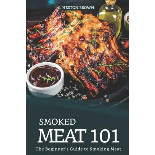 Smoked Meat 101: The Beginner's Guide to Smoking Meat