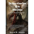 The Victory of Jesus Christ and the Defeat of Satan: From a Kingdom Preterist View