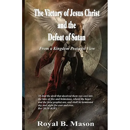 The Victory of Jesus Christ and the Defeat of Satan: From a Kingdom Preterist View