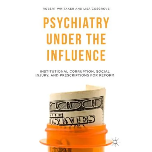 Psychiatry Under the Influence: Institutional Corruption, Social Injury, and Prescriptions for Reform