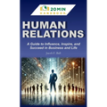 Human Relations Handbook: A Guide to Influence, Inspire, and Succeed in Business & Life