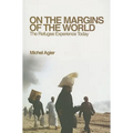 On the Margins of the World: The Refugee Experience Today