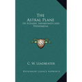 The Astral Plane: Its Scenery, Inhabitants and Phenomena