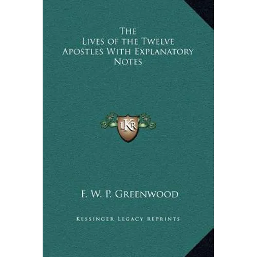 The Lives of the Twelve Apostles With Explanatory Notes