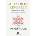 Metatron Revealed - Kabbalistic and Universal Mysteries