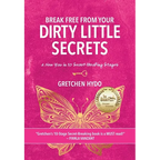 Break Free From Your Dirty Little Secrets: A New You in 10 Secret- Breaking Stages