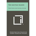 The Aleutian Islands: Their People And Natural History