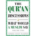 The Qur'an Discussions: What Would a Muslim Say (Volume 2)