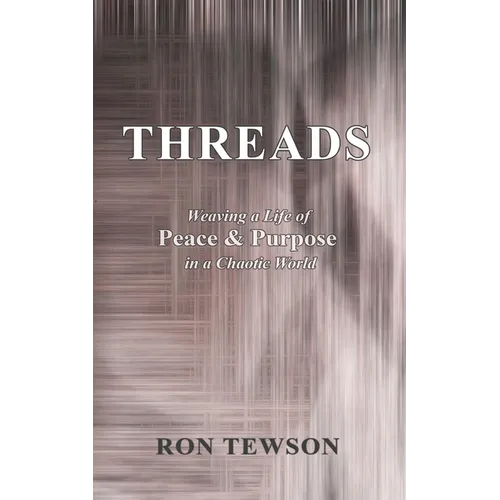 Threads: Weaving a Life of Peace and Purpose in a Chaotic World