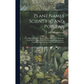 Plant Names Scientific And Popular: Including In The Case Of Each Plant The Correct Botanicla Name In Accordance With The Reformed Nomenclature, Toget