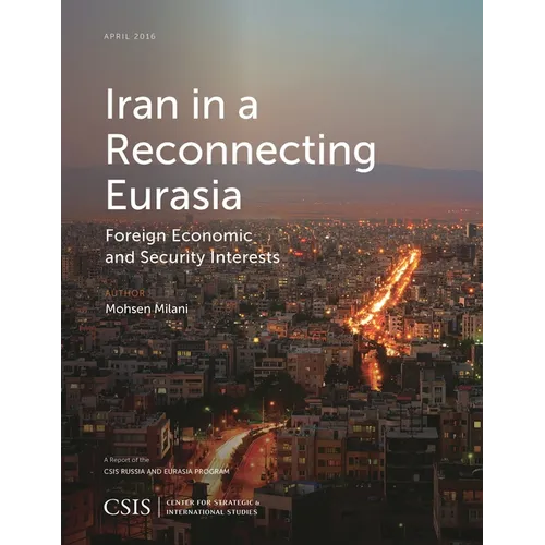 Iran in a Reconnecting Eurasia: Foreign Economic and Security Interests