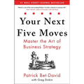 Your Next Five Moves: Master the Art of Business Strategy