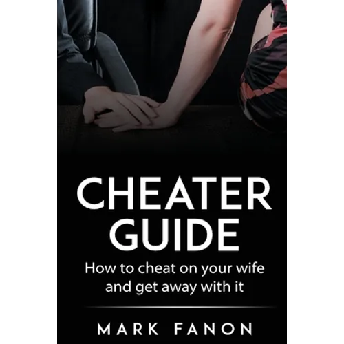 Cheater Guide: How to cheat on your wife and get away with it
