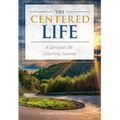 The Centered Life: A Spritual Life Coaching Journey