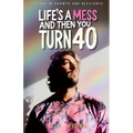 Life's a Mess and Then You Turn 40: Lessons in Growth & Resilience