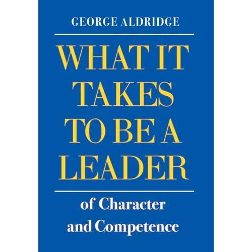What It Takes To Be A Leader Of Character And Competence