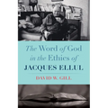 The Word of God in the Ethics of Jacques Ellul