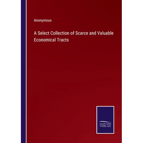 A Select Collection of Scarce and Valuable Economical Tracts