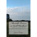 Martello Towers in Cork Harbour: A folklorist, historical and archeological study of Martello Towers