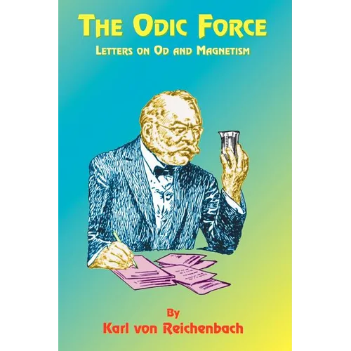 The Odic Force: Letters on Od and Magnetism