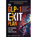 The GLP-1 Exit Plan: The first step-by-step guide to life after GLP-1s-using personalized nutrition, mindset, and your DNA to stay free for life.
