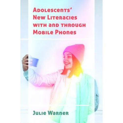 Adolescents' New Literacies with and through Mobile Phones