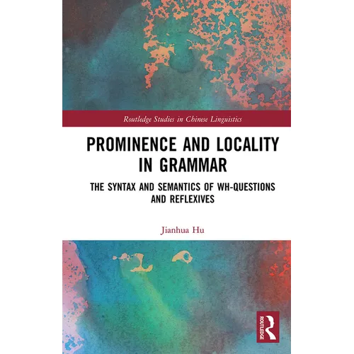 Prominence and Locality in Grammar: The Syntax and Semantics of Wh-Questions and Reflexives