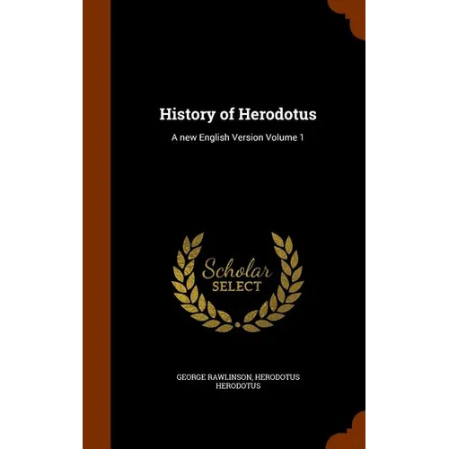 History of Herodotus: A new English Version Volume 1