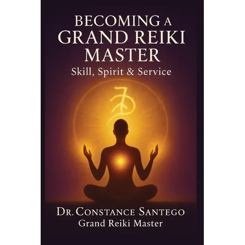 Becoming a Grand Reiki Master: Skill, Spirit & Service
