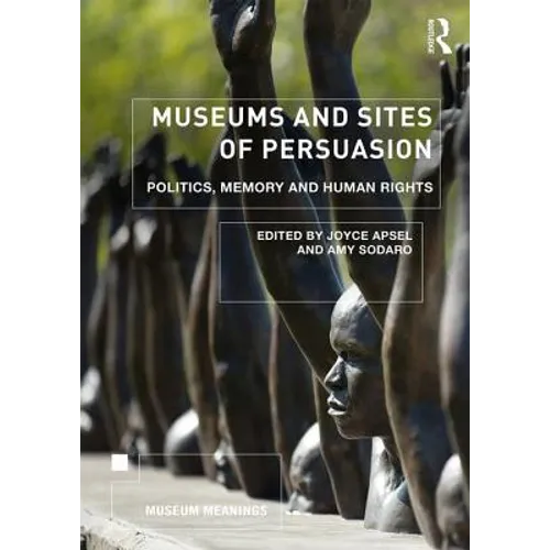 Museums and Sites of Persuasion: Politics, Memory and Human Rights