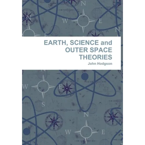 EARTH, SCIENCE and OUTER SPACE THEORIES