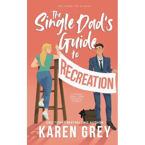The Single Dad's Guide to Recreation: a steamy small town romantic comedy
