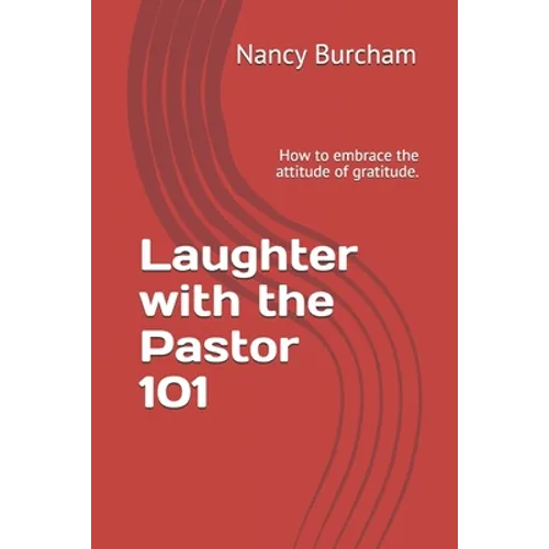 Laughter with the Pastor 101: How to embrace the attitude of gratitude.