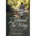 I Found The Way: Find Victory Over Hopelessness, Despair, and Defeat